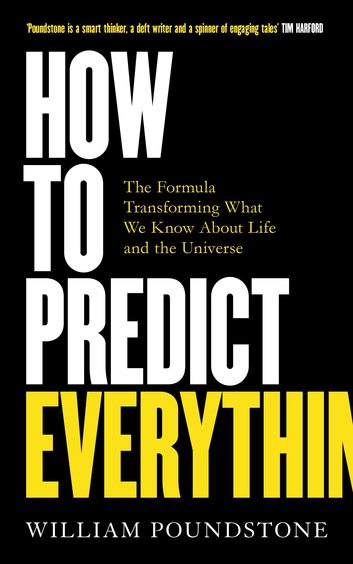 How To Predict Everything : The Formula Transforming What We Know About Life and the Universe