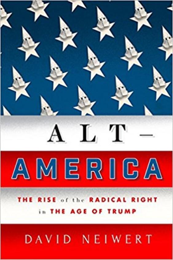 Alt America The Rise of the Radical Right in the Age of Trump