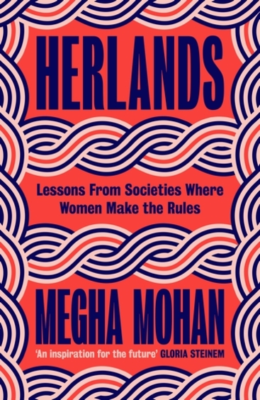 Herlands : Lessons From Societies Where Women Make The Rules