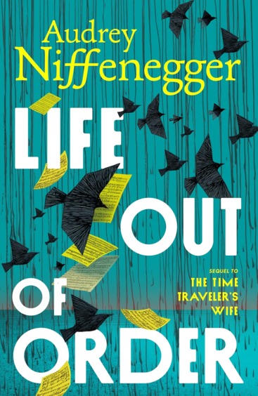 Life Out Of Order : The Long Awaited Sequel To The Multi Million Copy Bestseller The Time Travelers