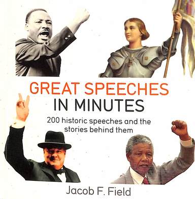 Great Speeches In Minutes : 200 Historic Speeches & The Stories Behind Them