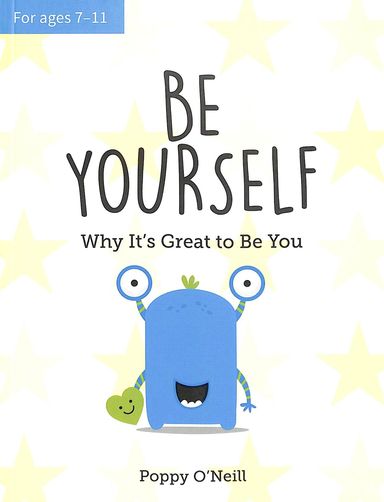 Be Yourself : Way Its Great To Be You Age 7 To 11+