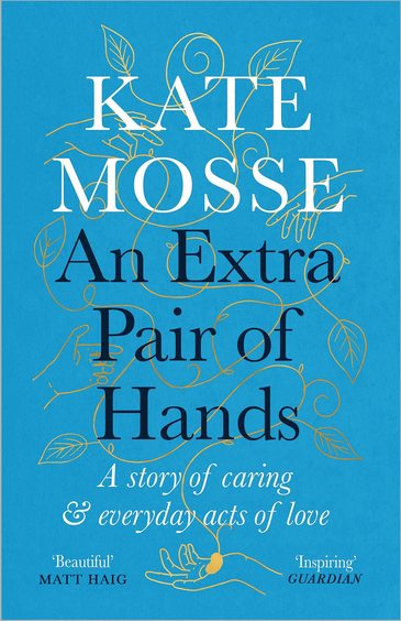 An Extra Pair Of Hands : A Story Of Caring Ageing & Everyday Acts Of Love