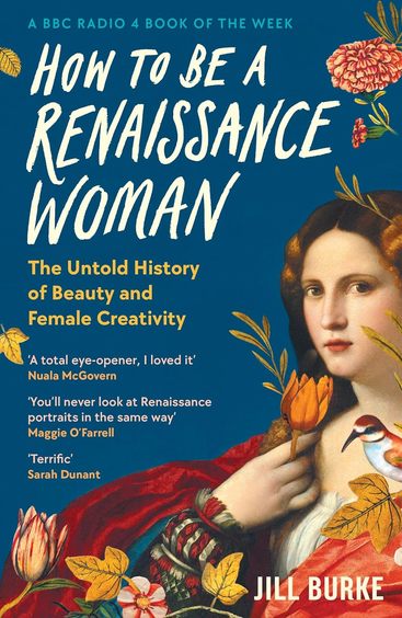 How To Be A Renaissance Woman : The Untold History Of Beauty &  Female Creativity