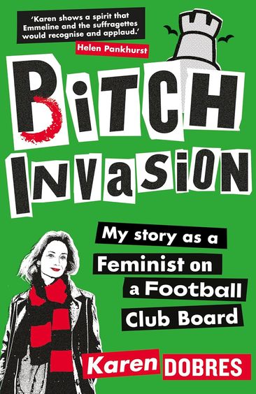 Pitch Invasion : My Story As A Woman On A Football Club Board