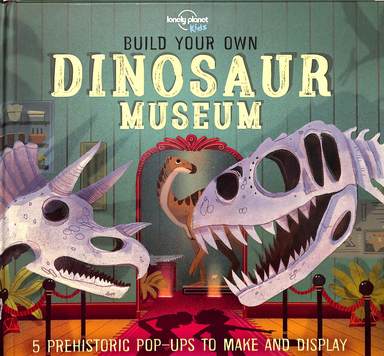 Build Your Own Dinosaur Museum : 5 Prehistoric Pop Ups To Mkae & Display