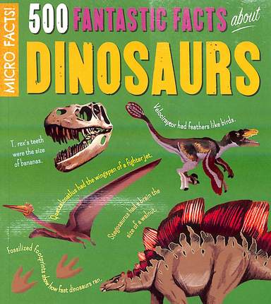 Micro Facts : 500 Fantastic Facts About Dinosaurs