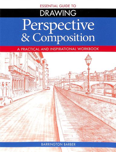 Essential Guide To Drawing Perspective & Composition : A Practical & Inspirational Work Book