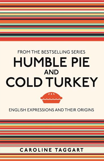 Humble Pie And Cold Turkey : English Expressions And Their Origins