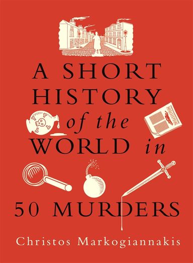 Short History of the World in 50 Murders