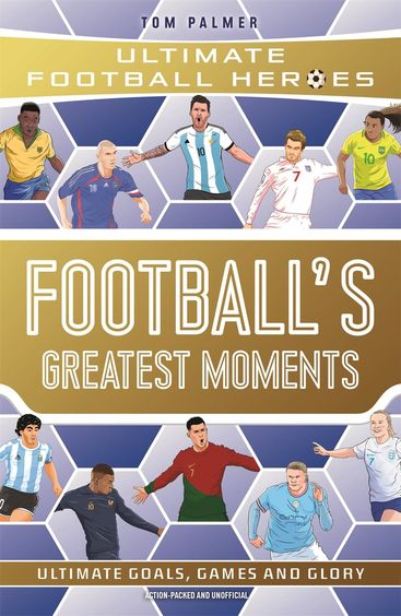 Football'S Greatest Moments Ultimate Football Heroes : The No.1 Football Series Collect Them All