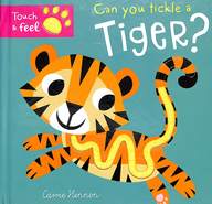 Touch & Feel : Can You Tickle A Tiger Age 0+