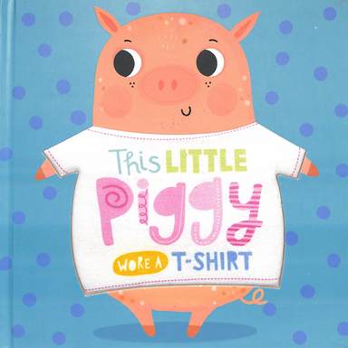 Little Piggy Wore A T Shirt