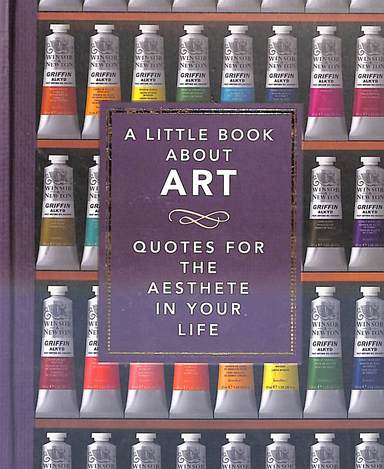 Little Book About Art : Quotes For The Aesthete In Your Life