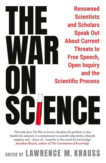 The War on Science: Renowned Scientists and Scholars Speak Out About Current Threats to Free Speech, Open Inquiry, and the Scientific Process