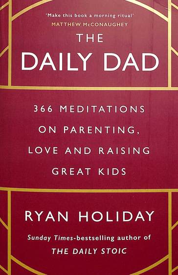 Daily Dad : 366 Meditations On Parenting Love & Raising Great Kids