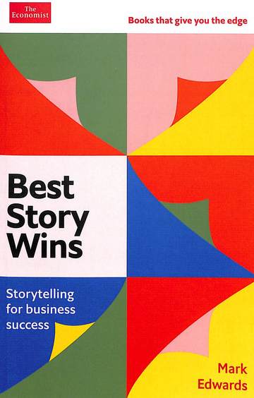 Best Story Wins Story Telling For Business Success : An Economist Edge Book
