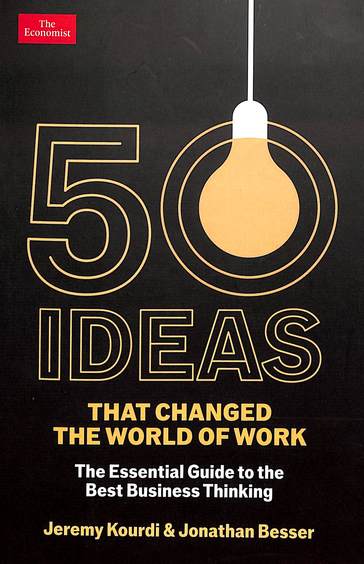50 Ideas That Changed The World Of Work : The Essential Guide To The Best Business Thinking