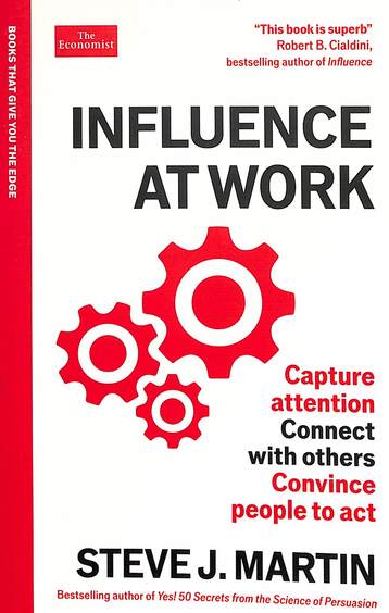 Influence At Work : Capture Attention Connect With Others Convience People To Act