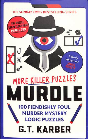 Murdle : More Killer Puzzles : Solve 100 Fiendishly Foul Murder Mystery Logic Puzzles