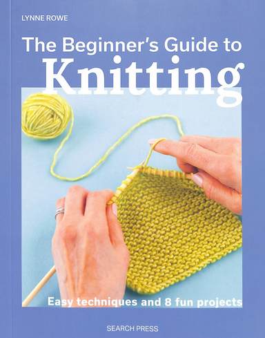 Beginners Guide To Knitting : Easy Techniques & 8 Fun Projects