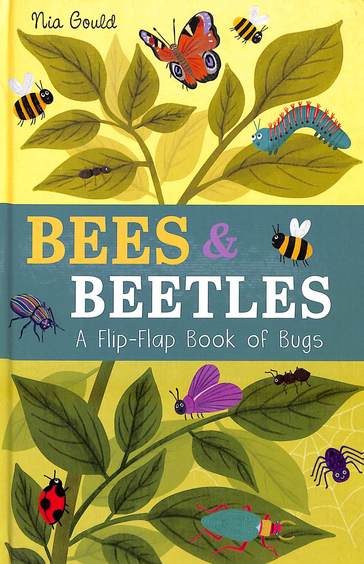 Bees & Beetles : A Slip Flap Book Of Bugs