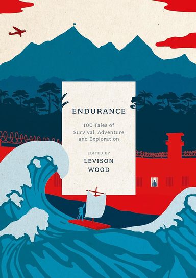 Endurance : 100 Tales Of Survival Adventure & Exploration