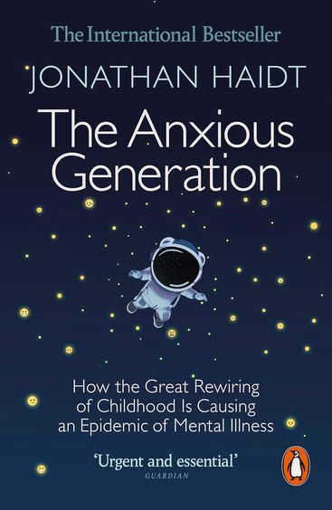 Anxious Generation : How The Great Rewiring Of Childhood Is Causing In Epidemic Of Mental Illness