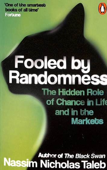 Fooled By Randomness : The Hidden Role Of Chance In Life & In The Markets