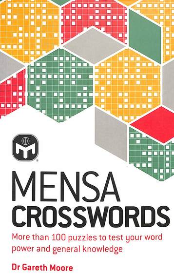 Mensa Crosswords : More Than 100 Puzzles To Test Your Word Power & General Knowledge