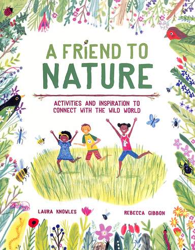 Friend To Nature : Activities & Inspiration To Connect With The  Wild  World