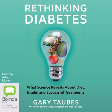 Rethinking Diabetes : What Science Reveals Bout Diet Insulin & Successful Treatments
