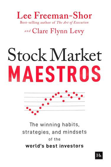 Stock Market Maestros : The Winning Habits Strategies & Midsets Of The Worlds Best Investors