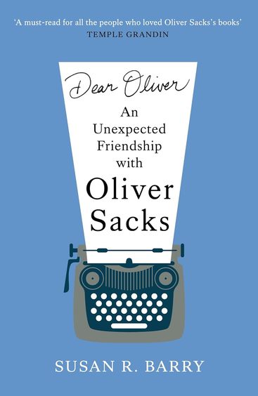 Dear Oliver: An unexpected friendship with Oliver Sacks