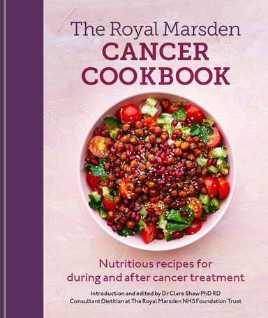 Royal Marsden Cancer Cookbook: Nutritious recipes for during and after cancer treatment, to share with friends and family
