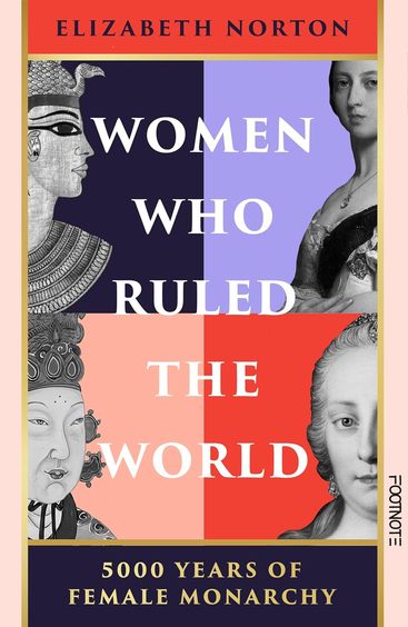 Women Who Ruled The World : 5000 Years Of Female Monarchy