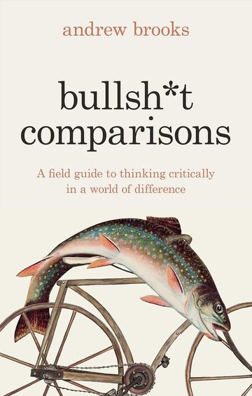 Bullsh t Comparisons: A Field Guide to Thinking Critically in a World of Difference