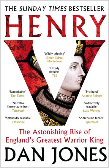 Henry V : The Astonishing Rise Of Englands Greatest Warrior Kind