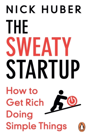 Sweaty Startup : How To Get Rich Doing Simple Things