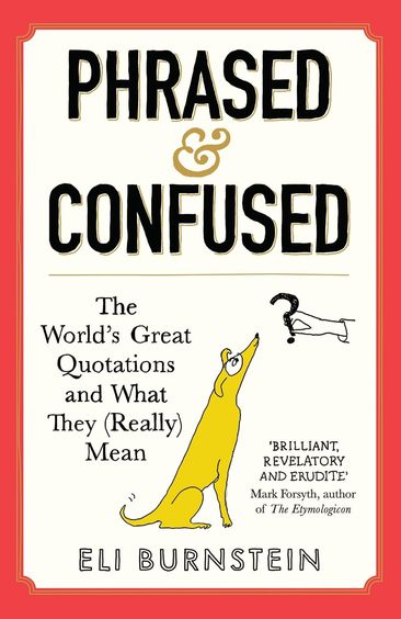 Phrased & Confused : The Worlds Great Quotations & What They Really Mean
