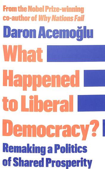 What Happened To Liberal Democracy : Remaking A Politics Of Shared Prosperity
