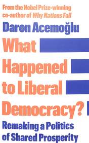 What Happened To Liberal Democracy : Remaking A Politics Of Shared Prosperity