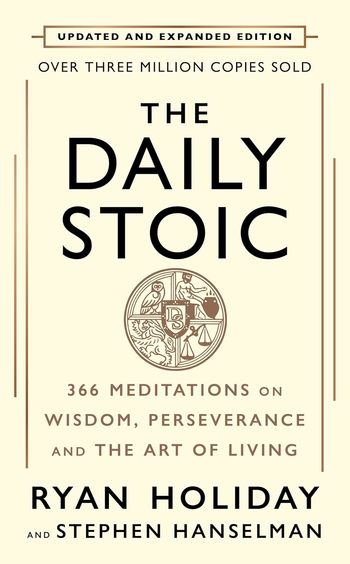 Daily Stoic : 366 Meditatons On Wisdom Perseverance & The Art Of Living