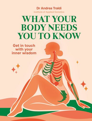 What Your Body Needs You to Know: Get in touch with your inner wisdom