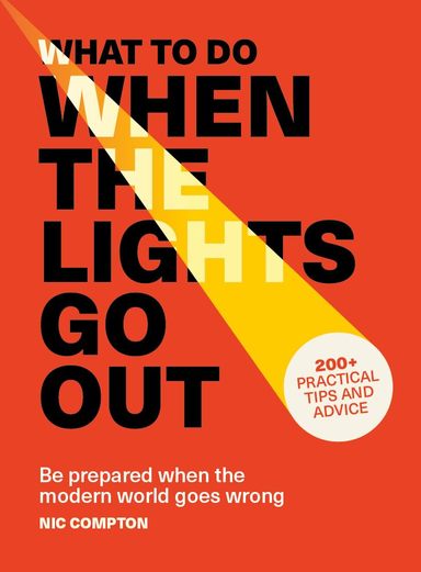 What to Do When the Lights Go Out: Be prepared when the modern world goes wrong