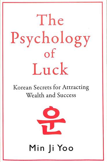 Psychology Of Luck : Korean Secrets For Attracting Wealth & Success