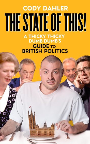 The State of This!: A Thicky Thicky Dumb Dumbs Guide to British Politics