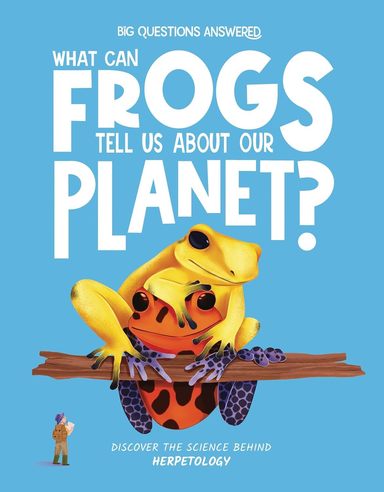 What Can Frogs Tell Us About Our Planet : Herpetology