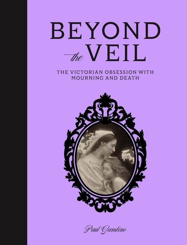 Beyond the Veil: The Victorian Obsession With Death and Mourning