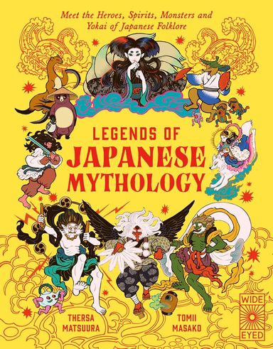Legends of Japanese Mythology: Meet the Heroes, Spirits, Monsters and Yokai of Japanese Folklore